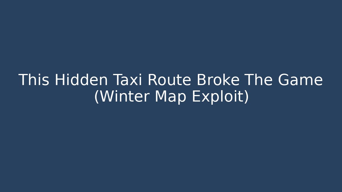 This Hidden Taxi Route Broke The Game (Winter Map Exploit) - Critter Realm