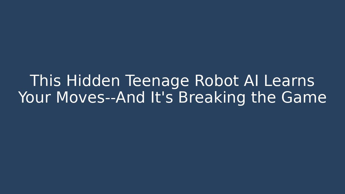 This Hidden Teenage Robot AI Learns Your Moves—And It's Breaking the Game
