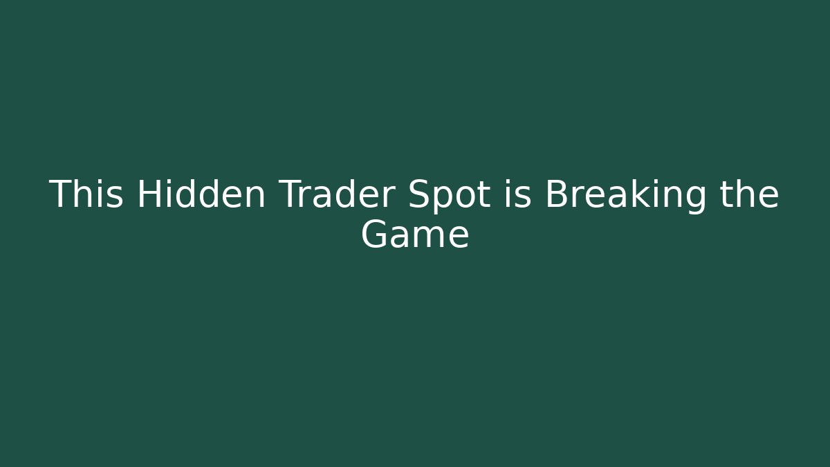 This Hidden Trader Spot is Breaking the Game