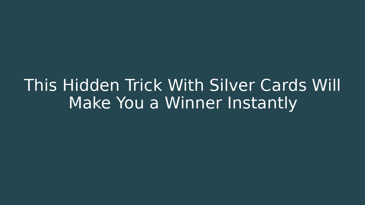 This Hidden Trick With Silver Cards Will Make You a Winner Instantly