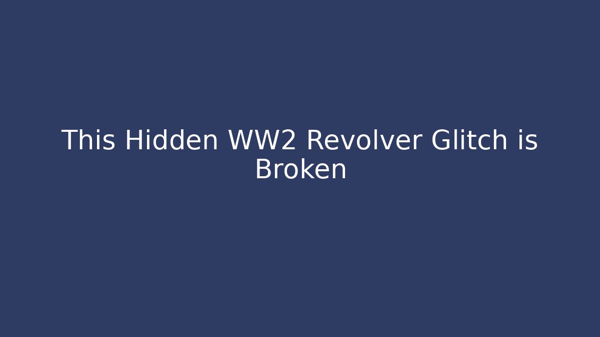 This Hidden WW2 Revolver Glitch is Broken