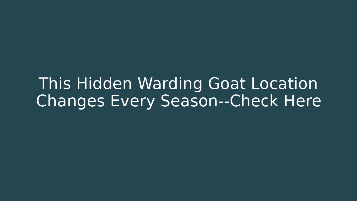 This Hidden Warding Goat Location Changes Every Season—Check Here