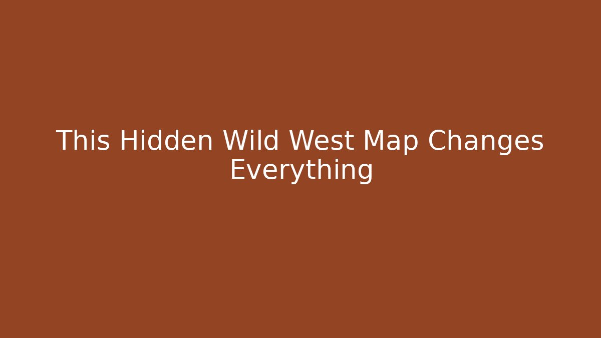 This Hidden Wild West Map Changes Everything
