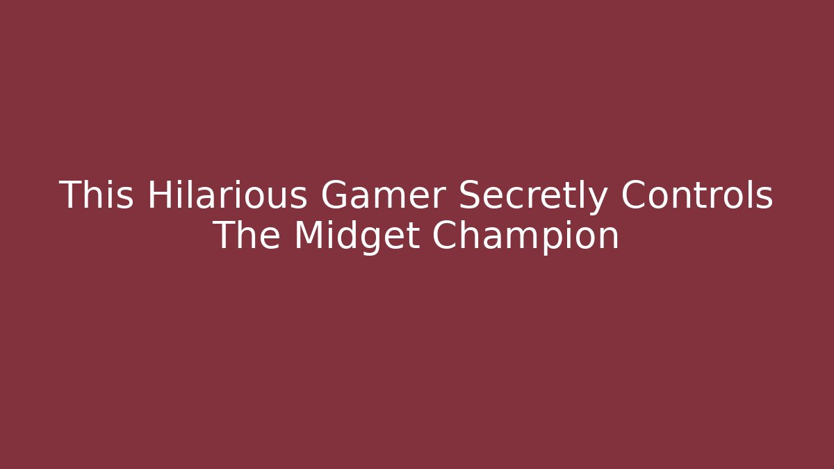 This Hilarious Gamer Secretly Controls The Midget Champion