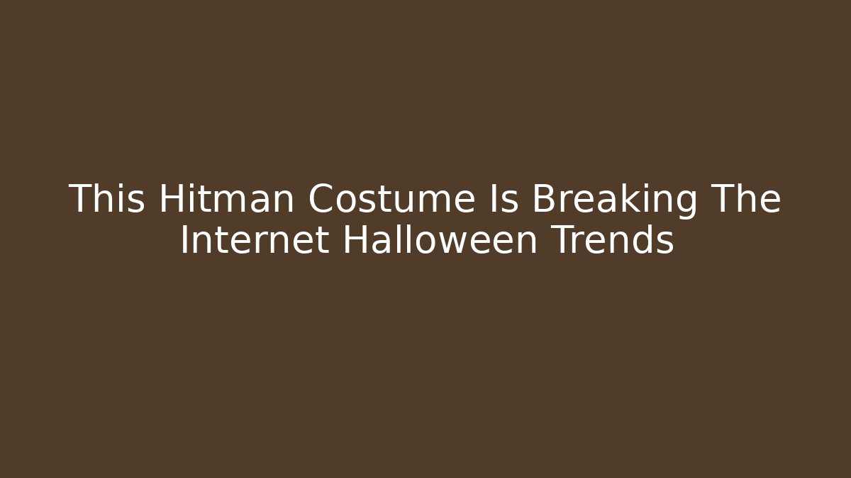 This Hitman Costume Is Breaking The Internet Halloween Trends - Critter Realm