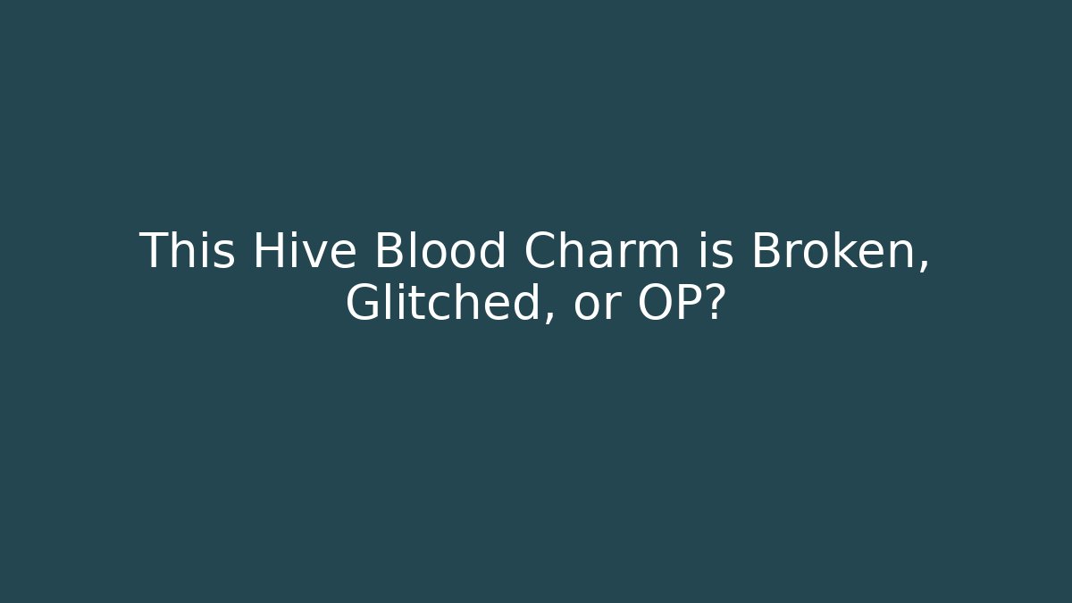 This Hive Blood Charm is Broken, Glitched, or OP?