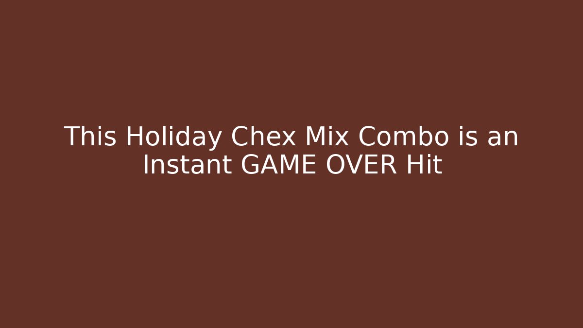 This Holiday Chex Mix Combo is an Instant GAME OVER Hit