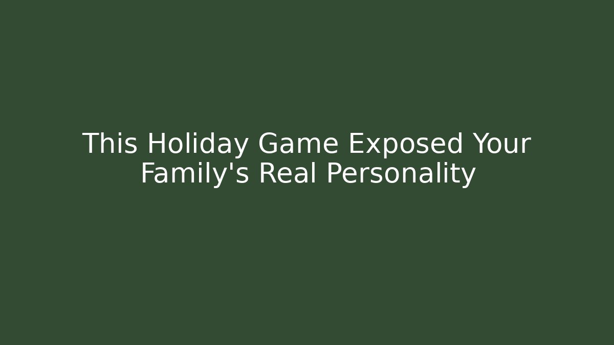 This Holiday Game Exposed Your Family's Real Personality