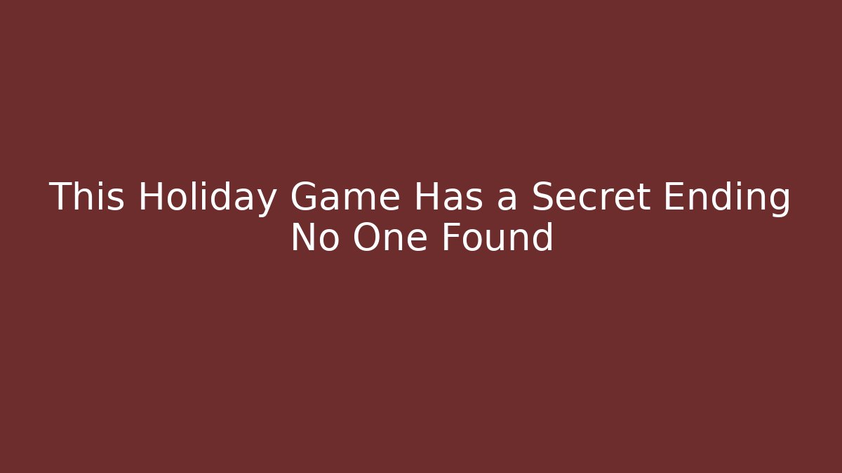 This Holiday Game Has a Secret Ending No One Found