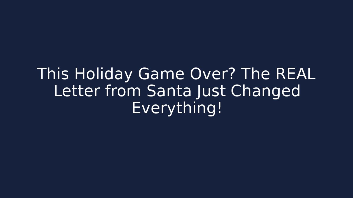 This Holiday Game Over? The REAL Letter from Santa Just Changed Everything!