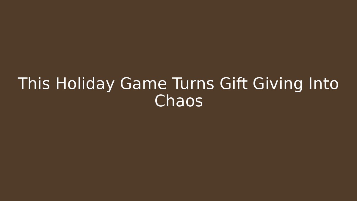 This Holiday Game Turns Gift Giving Into Chaos