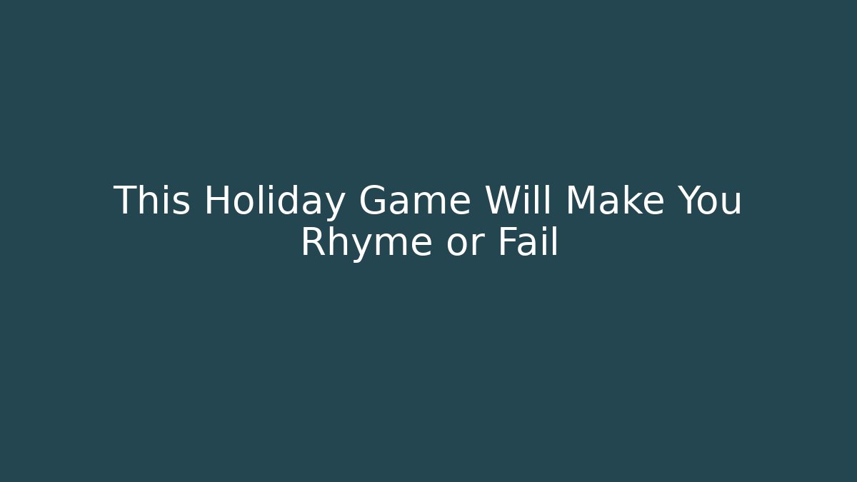 This Holiday Game Will Make You Rhyme or Fail