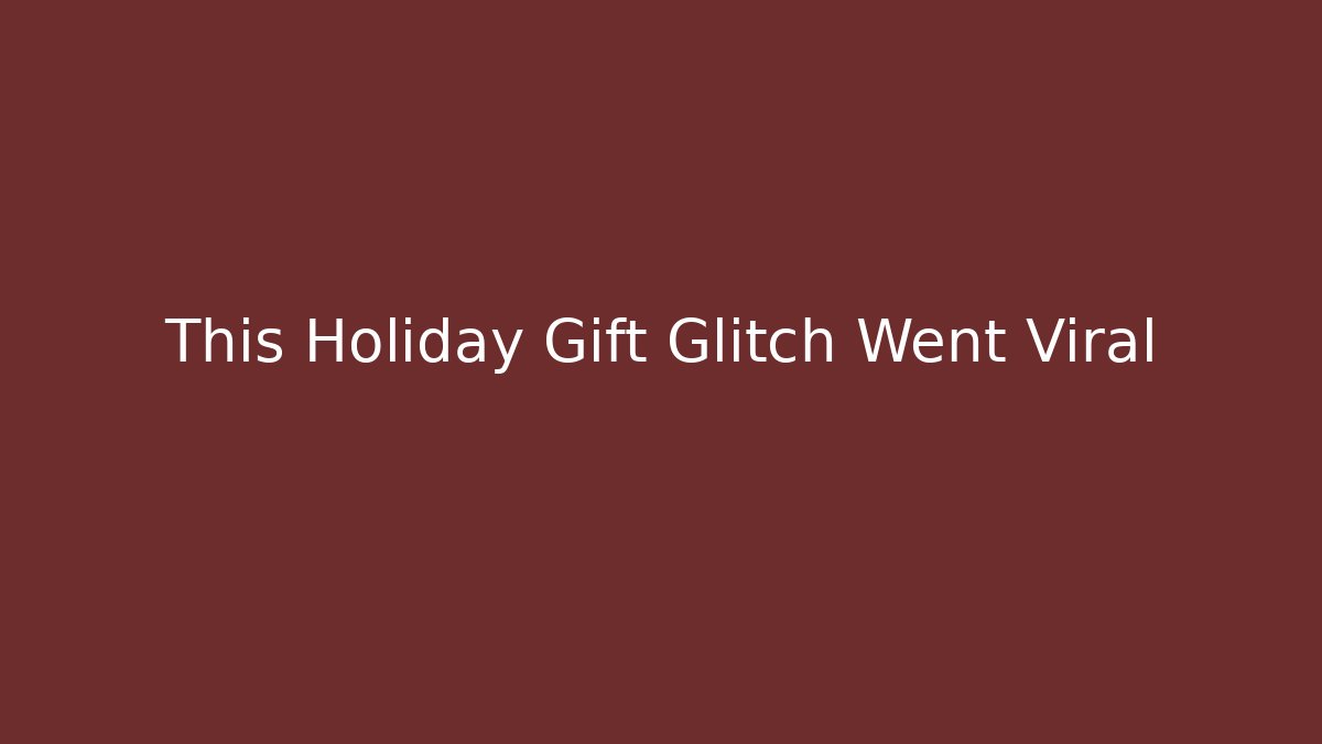 This Holiday Gift Glitch Went Viral - Critter Realm