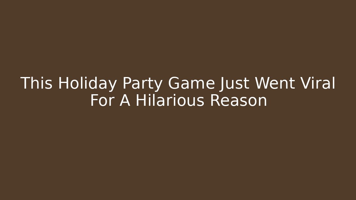 This Holiday Party Game Just Went Viral For A Hilarious Reason - Critter Realm
