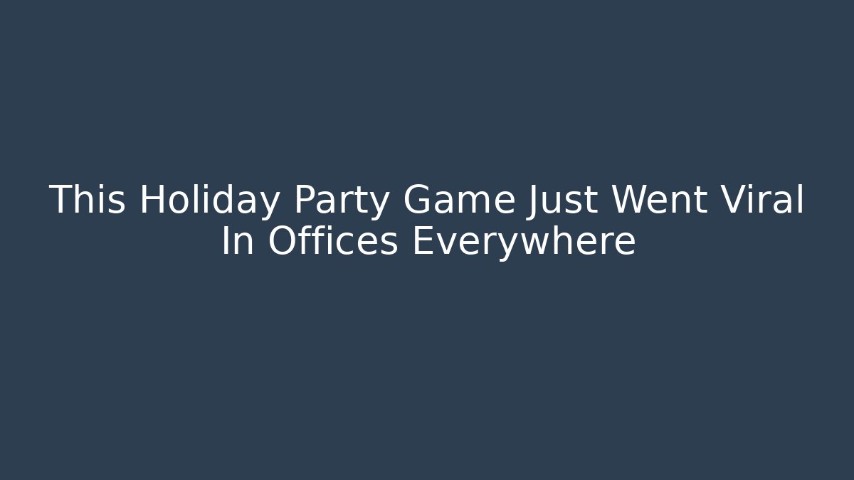 This Holiday Party Game Just Went Viral In Offices Everywhere