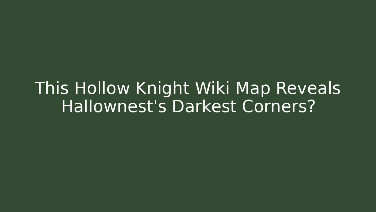 This Hollow Knight Wiki Map Reveals Hallownest's Darkest Corners?