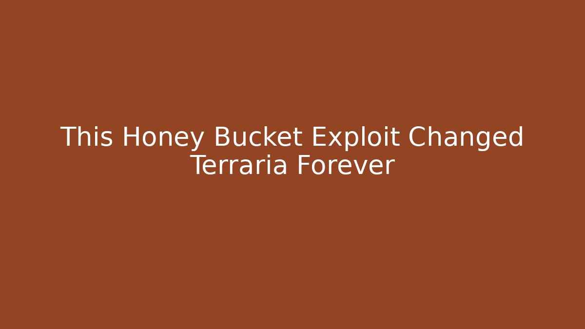 This Honey Bucket Exploit Changed Terraria Forever - Critter Realm