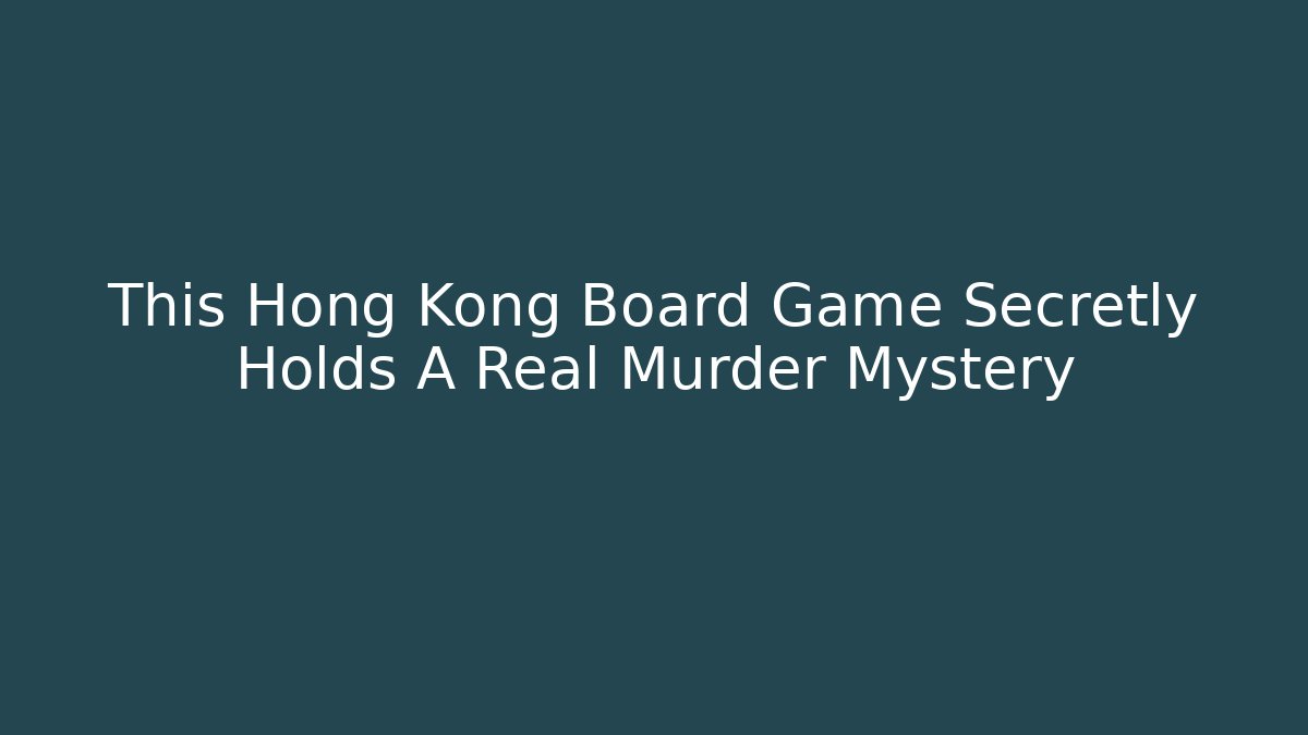 This Hong Kong Board Game Secretly Holds A Real Murder Mystery