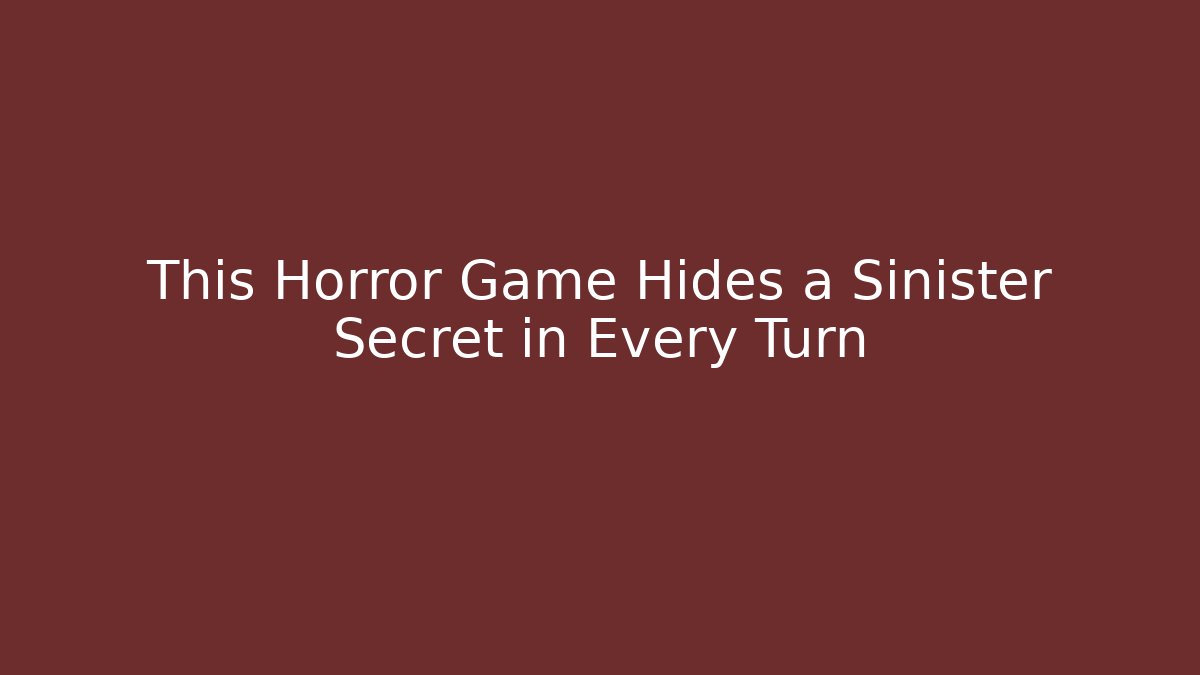 This Horror Game Hides a Sinister Secret in Every Turn