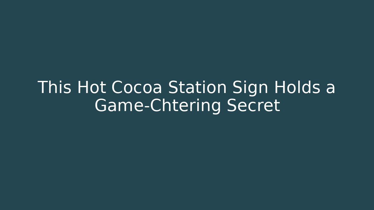 This Hot Cocoa Station Sign Holds a Game-Chtering Secret - Critter Realm