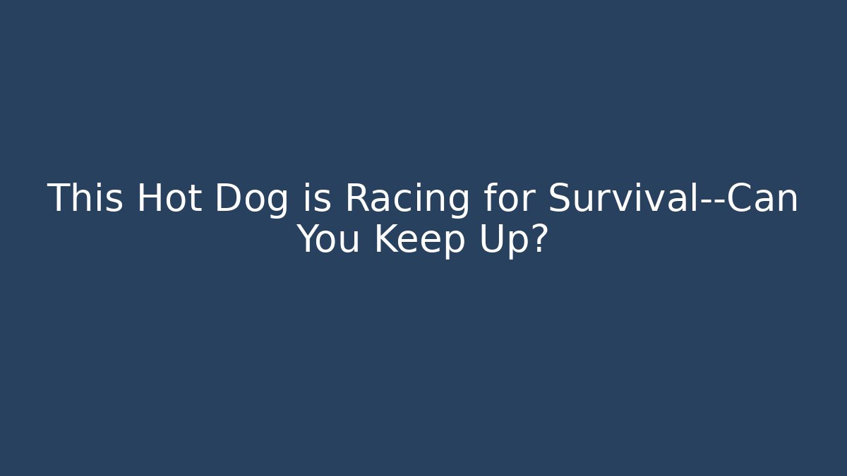 This Hot Dog is Racing for Survival—Can You Keep Up?