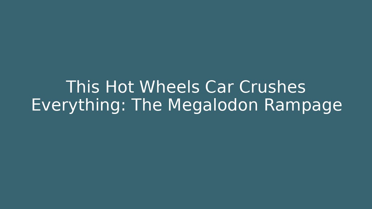 This Hot Wheels Car Crushes Everything: The Megalodon Rampage