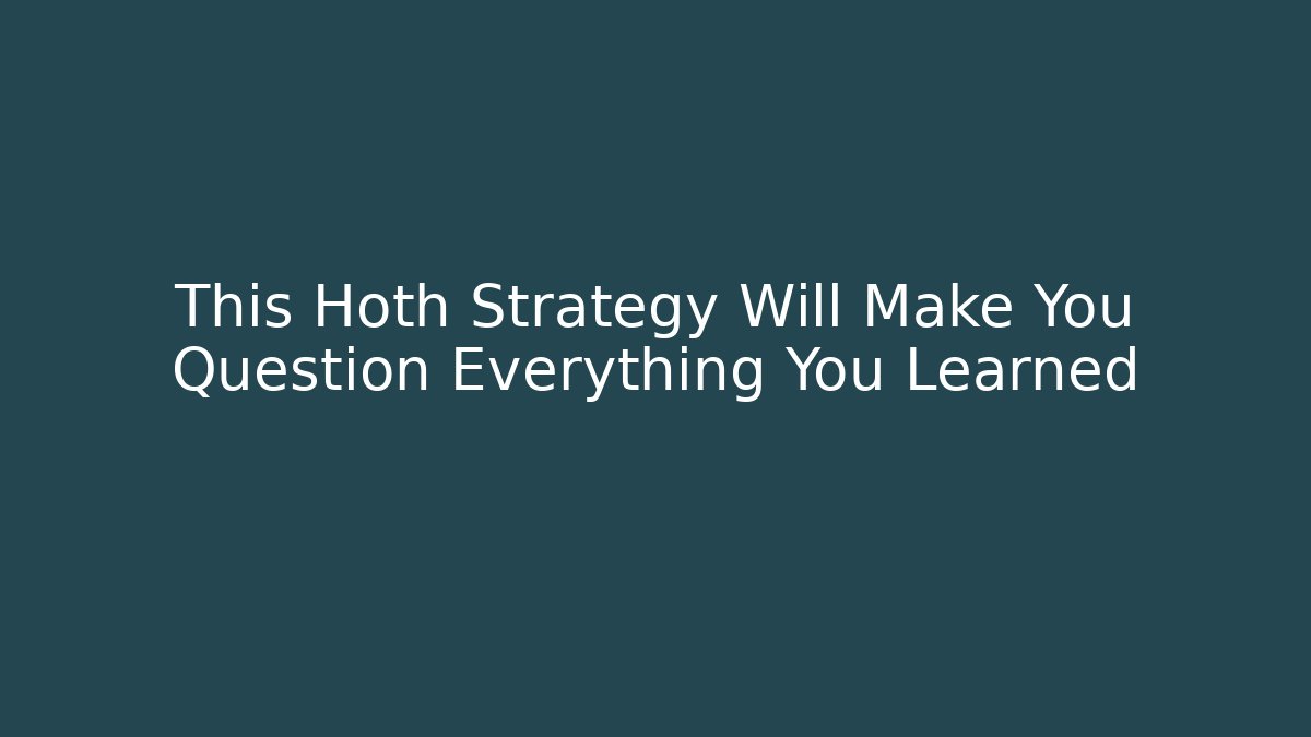 This Hoth Strategy Will Make You Question Everything You Learned