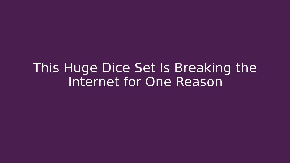 This Huge Dice Set Is Breaking the Internet for One Reason
