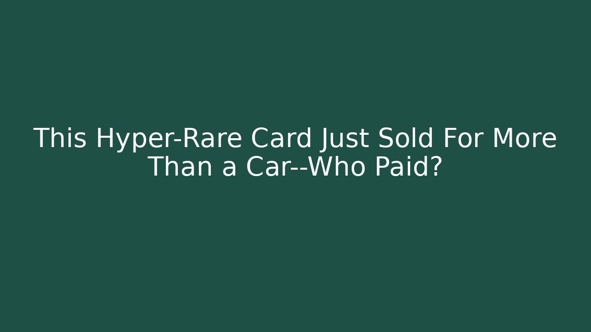 This Hyper-Rare Card Just Sold For More Than a Car—Who Paid?