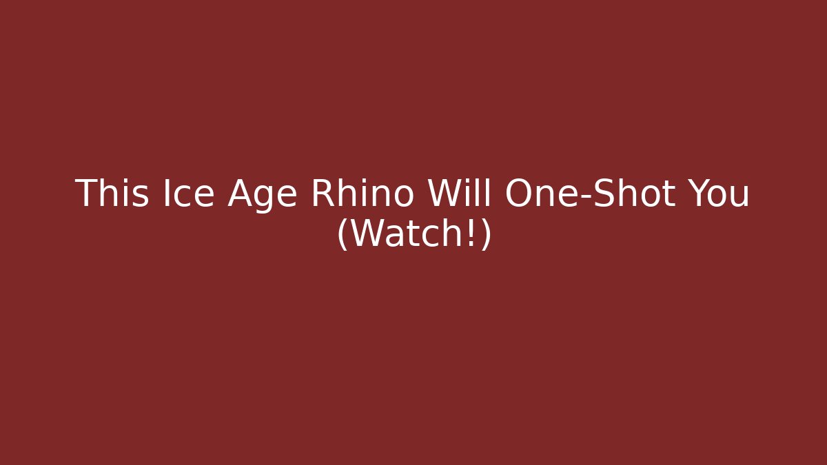 This Ice Age Rhino Will One-Shot You (Watch!)