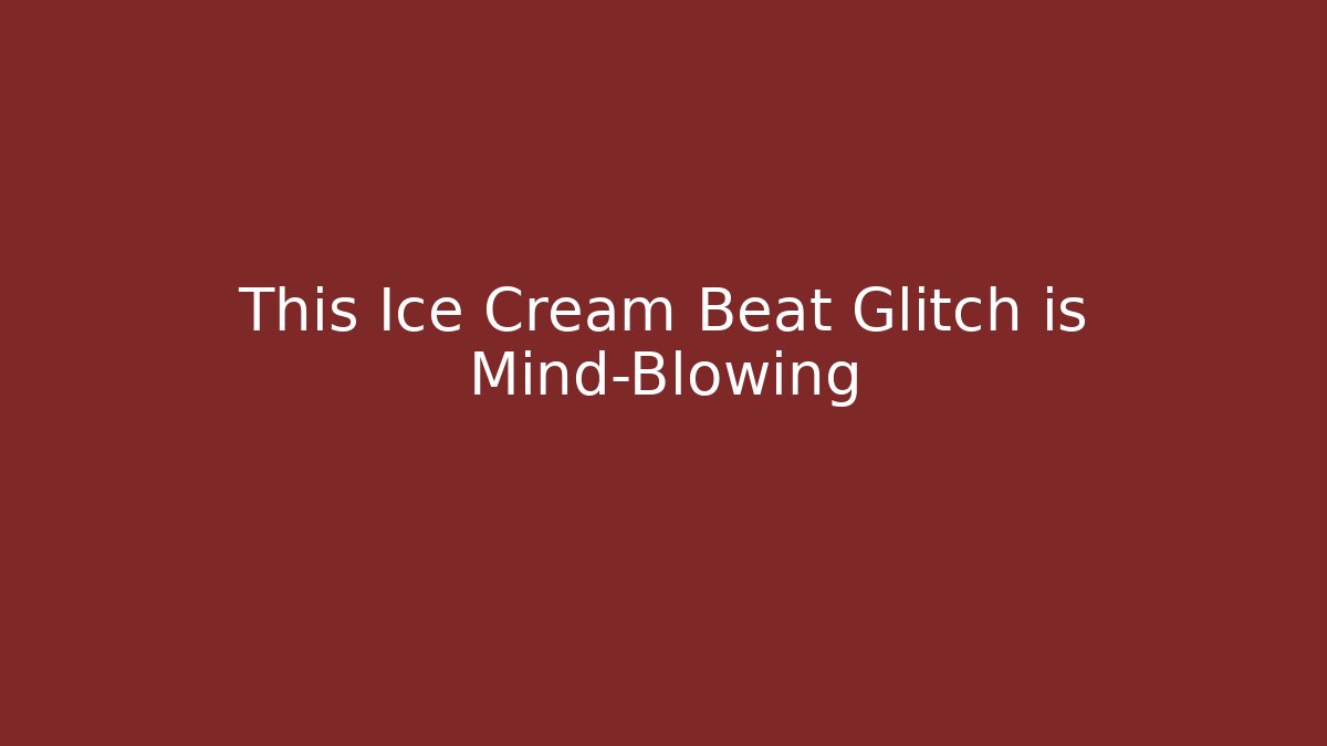 This Ice Cream Beat Glitch is Mind-Blowing