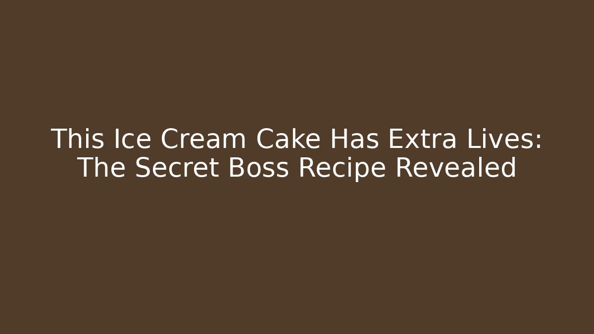 This Ice Cream Cake Has Extra Lives: The Secret Boss Recipe Revealed