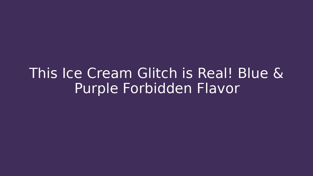 This Ice Cream Glitch is Real! Blue & Purple Forbidden Flavor