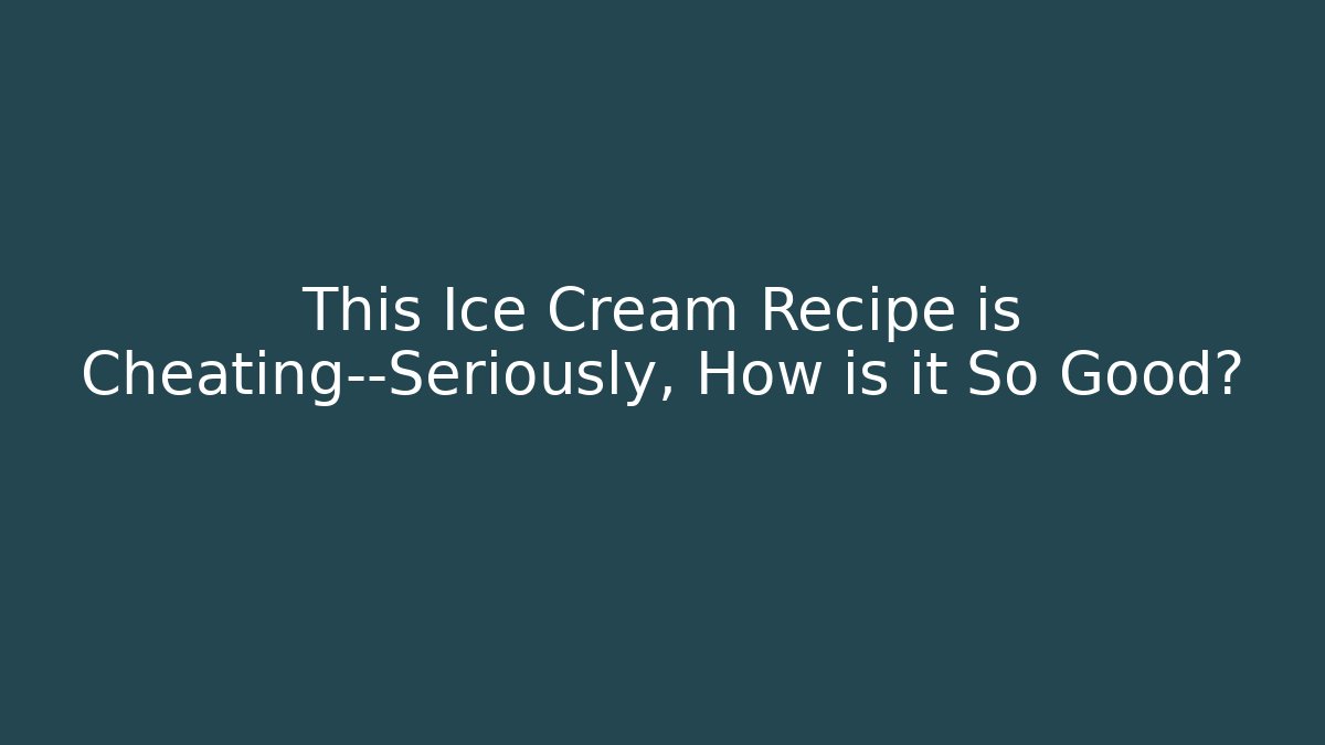 This Ice Cream Recipe is Cheating—Seriously, How is it So Good?