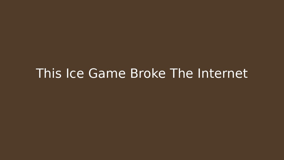 This Ice Game Broke The Internet