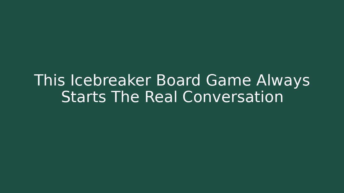This Icebreaker Board Game Always Starts The Real Conversation