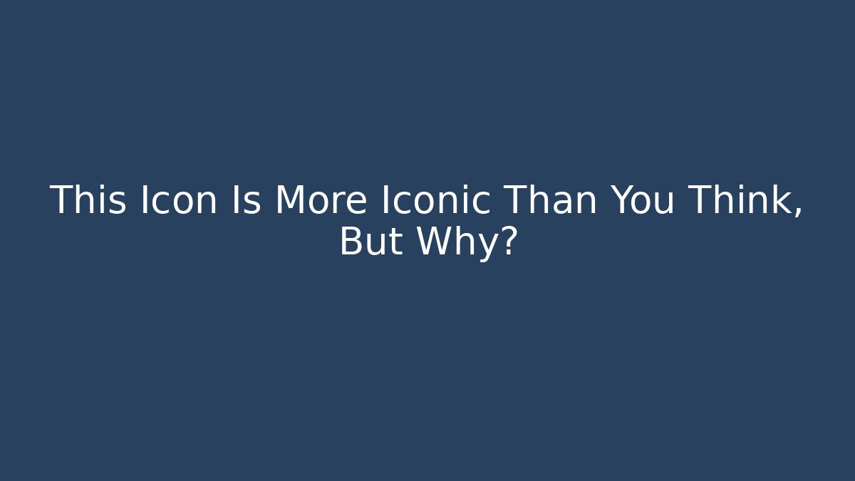 This Icon Is More Iconic Than You Think, But Why?