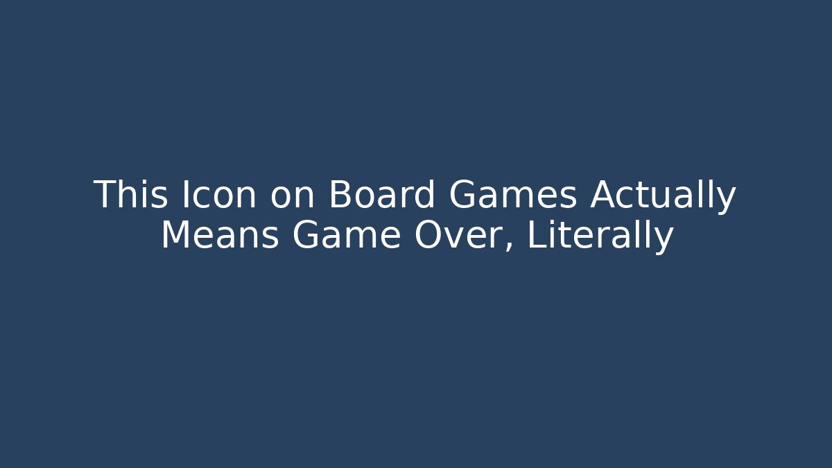 This Icon on Board Games Actually Means Game Over, Literally