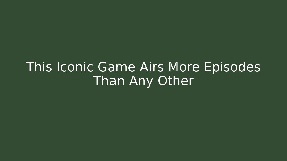 This Iconic Game Airs More Episodes Than Any Other