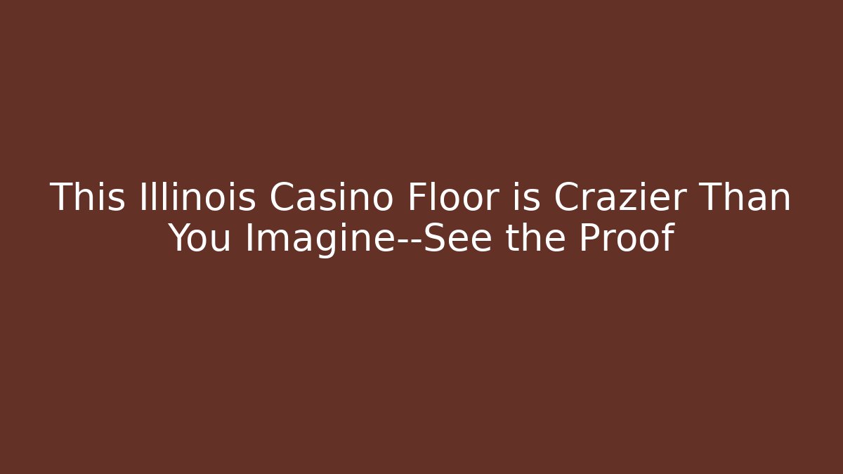 This Illinois Casino Floor is Crazier Than You Imagine—See the Proof