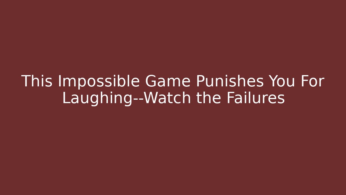 This Impossible Game Punishes You For Laughing—Watch the Failures