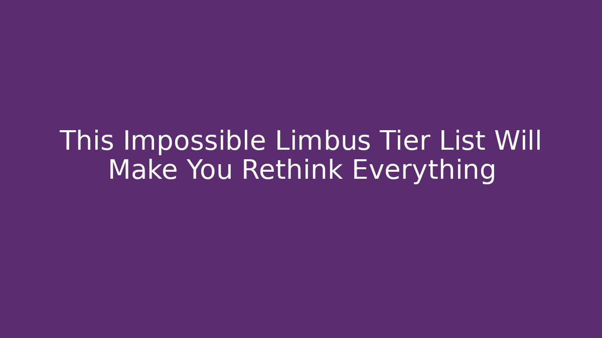 This Impossible Limbus Tier List Will Make You Rethink Everything