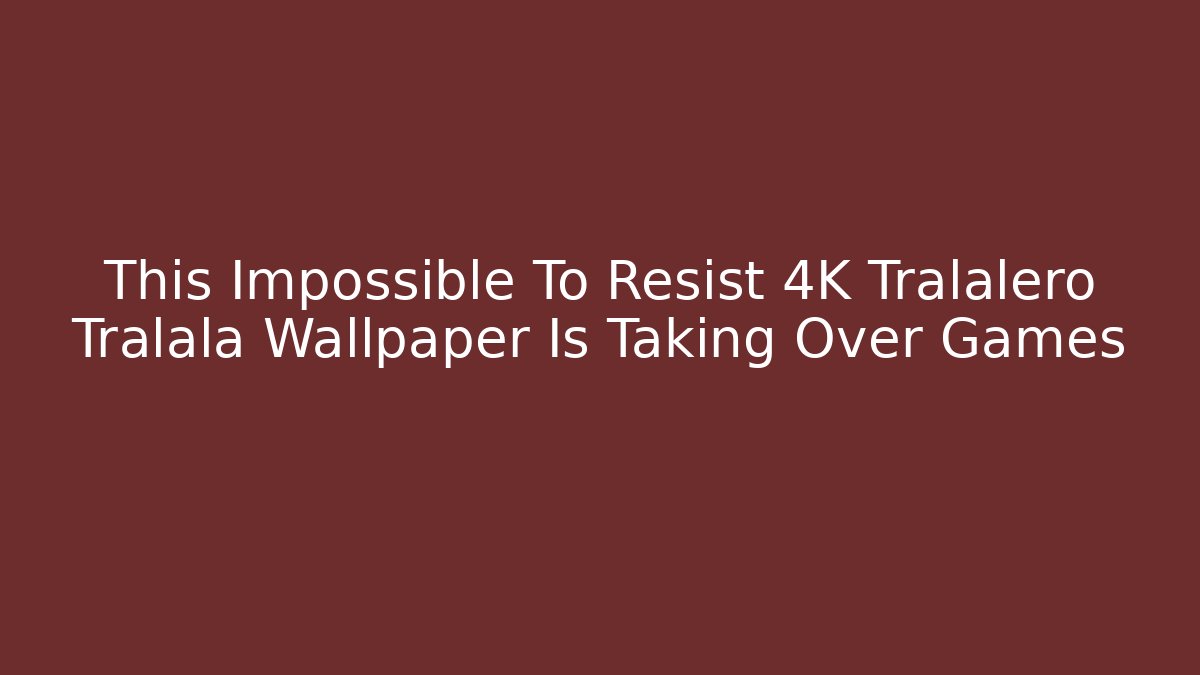 This Impossible To Resist 4K Tralalero Tralala Wallpaper Is Taking Over Games