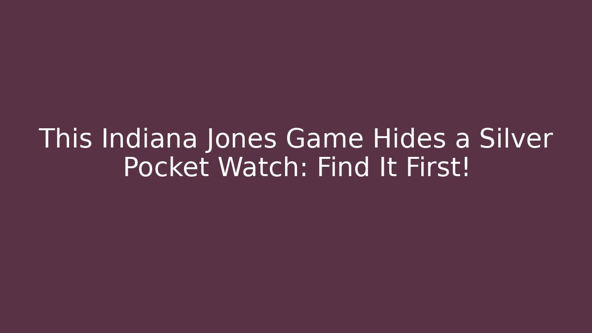 This Indiana Jones Game Hides a Silver Pocket Watch: Find It First!