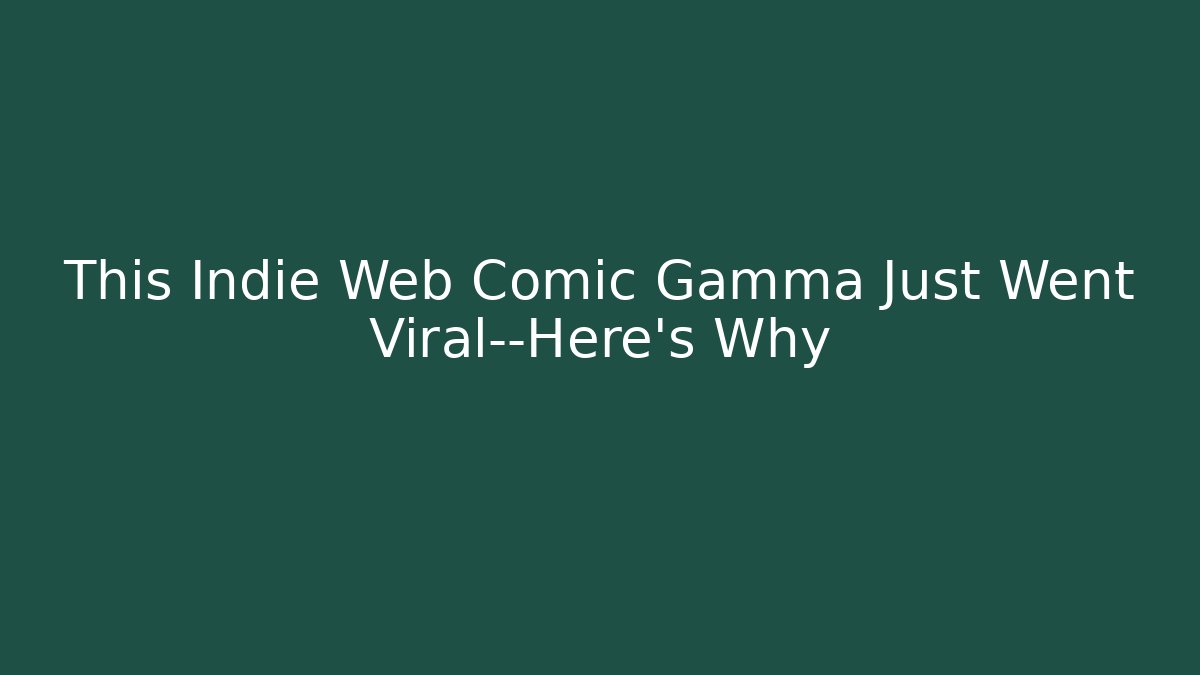 This Indie Web Comic Gamma Just Went Viral—Here's Why