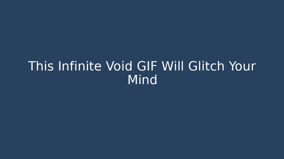 This Infinite Void GIF Will Glitch Your Mind