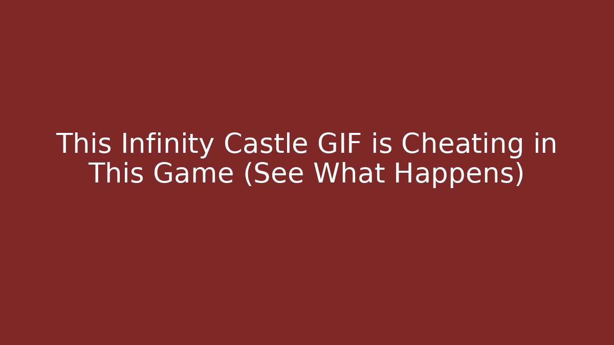 This Infinity Castle GIF is Cheating in This Game (See What Happens)