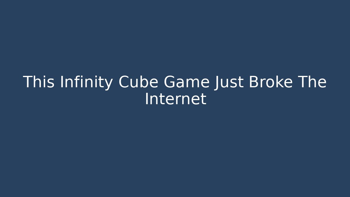 This Infinity Cube Game Just Broke The Internet - Critter Realm