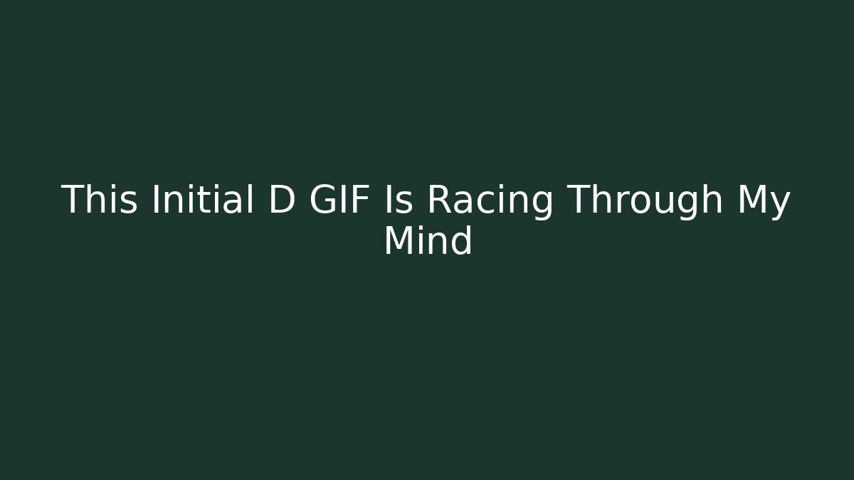 This Initial D GIF Is Racing Through My Mind - Critter Realm