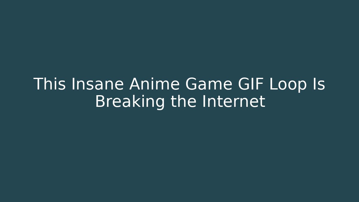 This Insane Anime Game GIF Loop Is Breaking the Internet